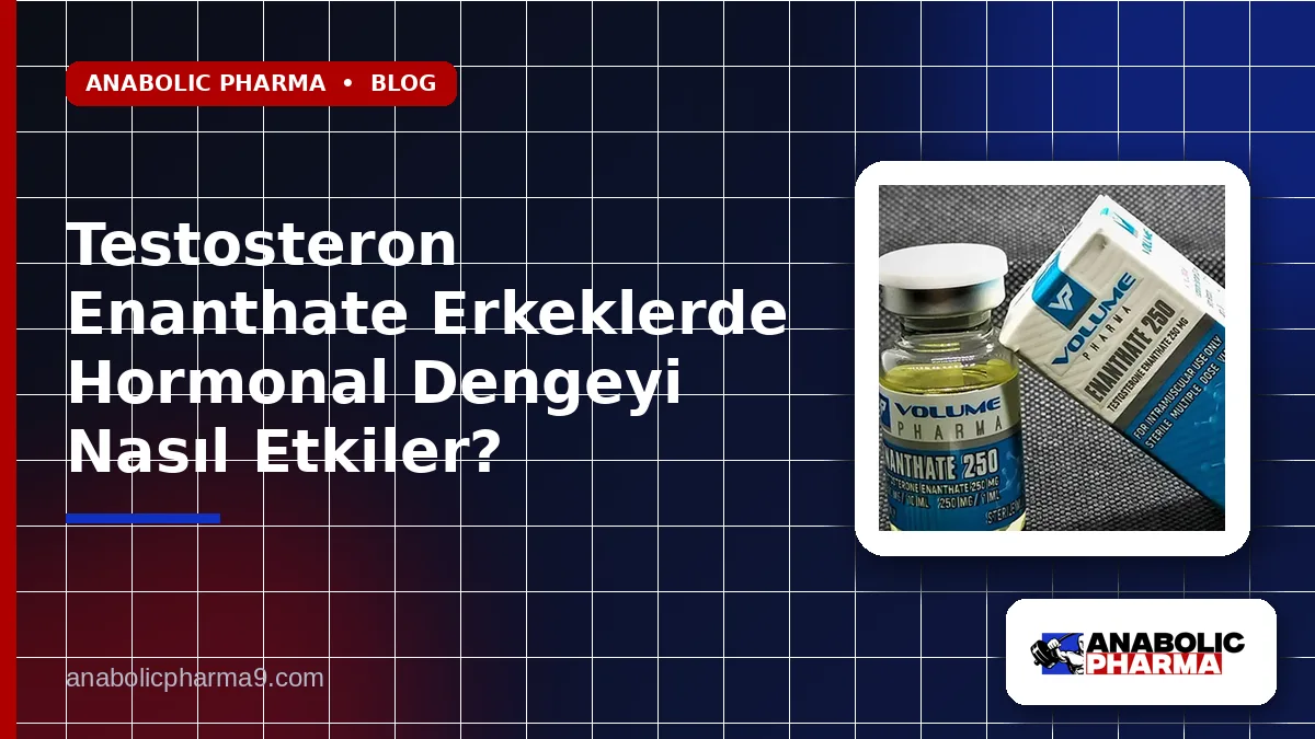 Testosteron Enanthate Erkeklerde Hormonal Dengeyi Nasıl Etkiler? 1 Testosteron Enanthate Erkeklerde Hormonal Dengeyi Nasıl Etkiler?