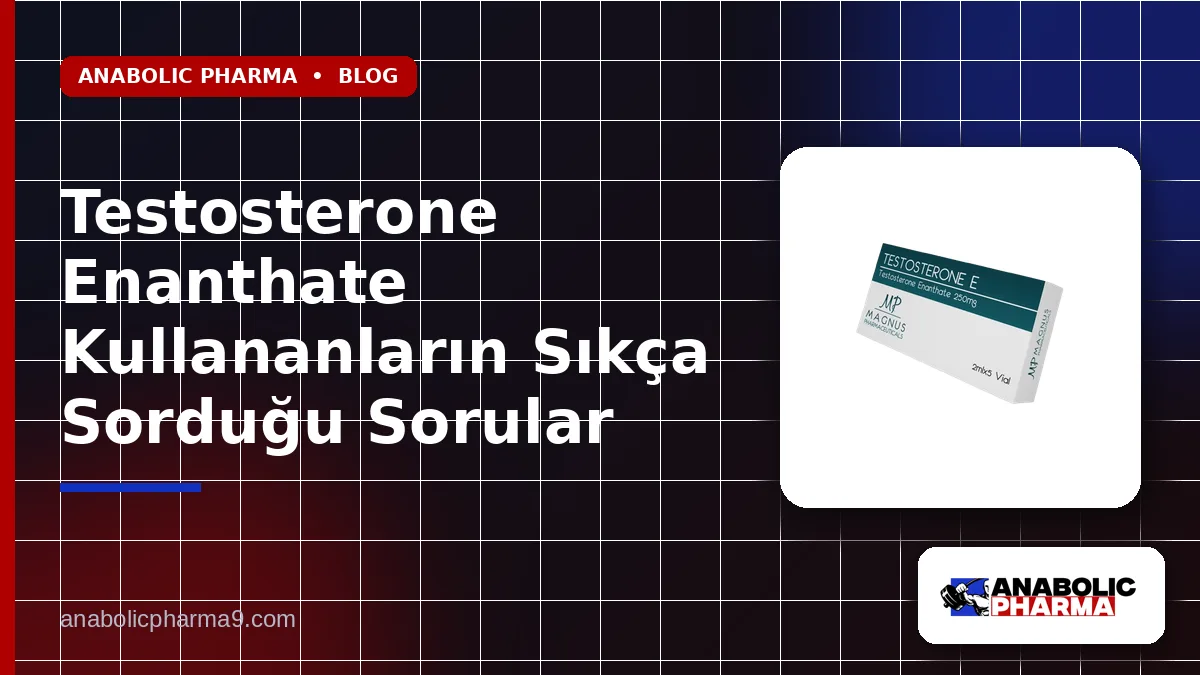 Testosterone Enanthate Kullananların Sıkça Sorduğu Sorular