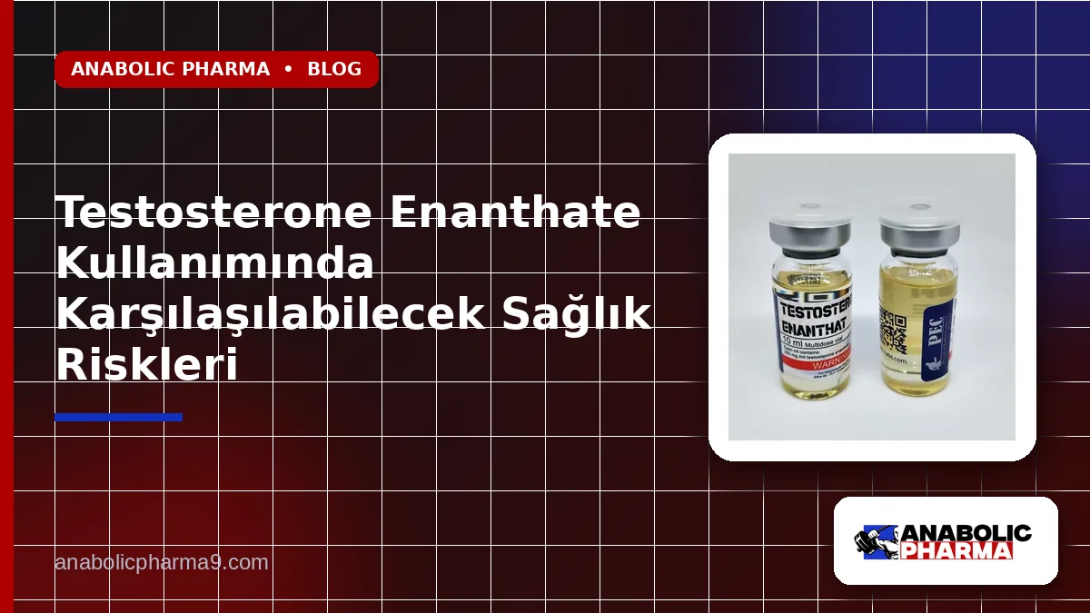 Testosterone Enanthate Kullanımında Karşılaşılabilecek Sağlık Riskleri 1 Testosterone Enanthate Kullanımında Karşılaşılabilecek Sağlık Riskleri