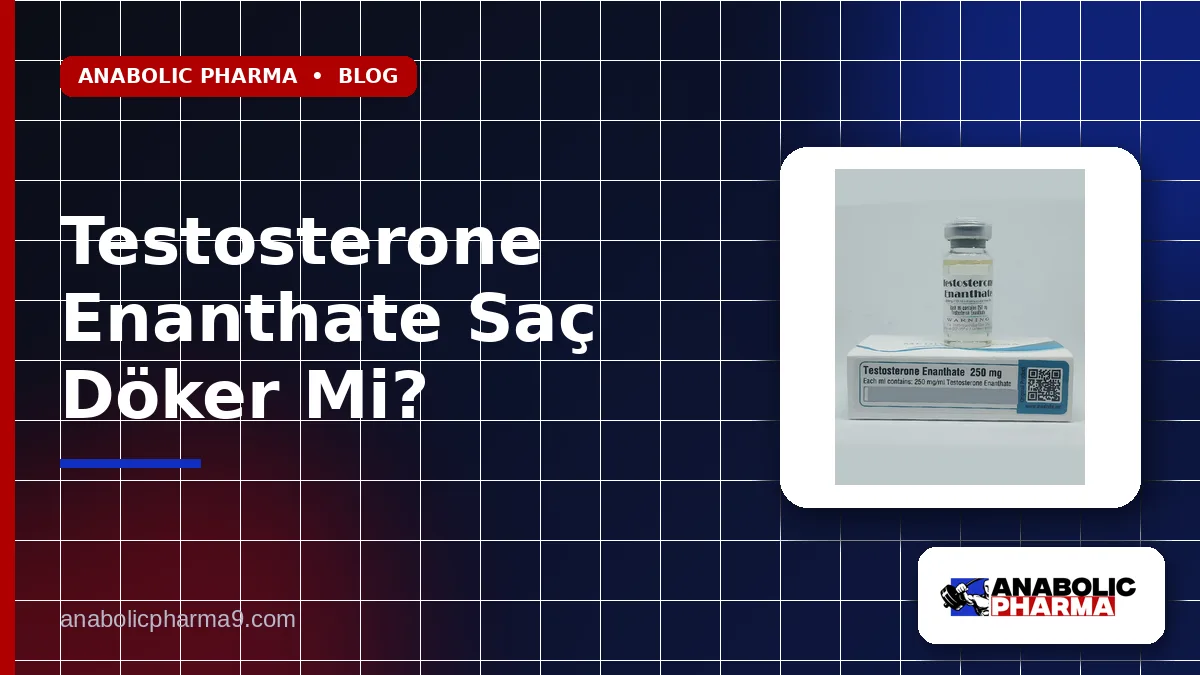 Testosterone Enanthate Saç Döker Mi?