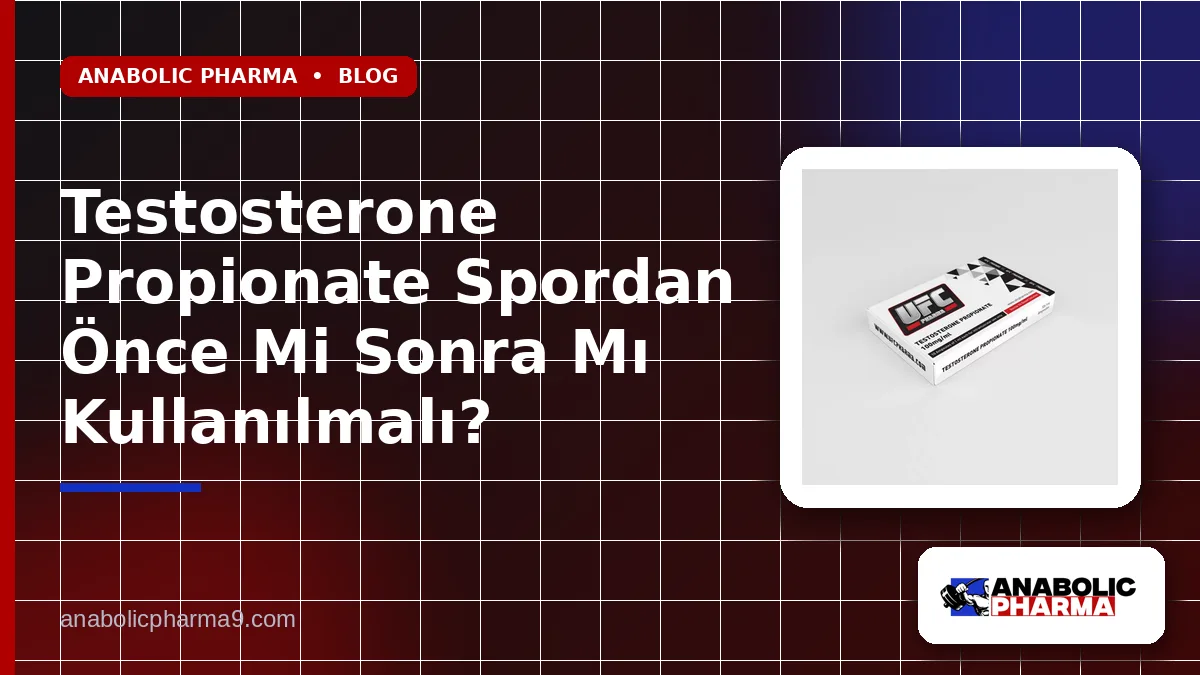 Testosterone Propionate Spordan Önce Mi Sonra Mı Kullanılmalı?