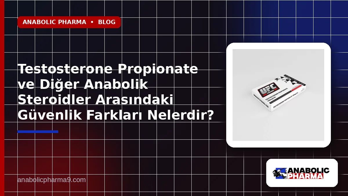 Testosterone Propionate ve Diğer Anabolik Steroidler Arasındaki Güvenlik Farkları Nelerdir? 1 Testosterone Propionate ve Diğer Anabolik Steroidler Arasındaki Güvenlik Farkları Nelerdir?