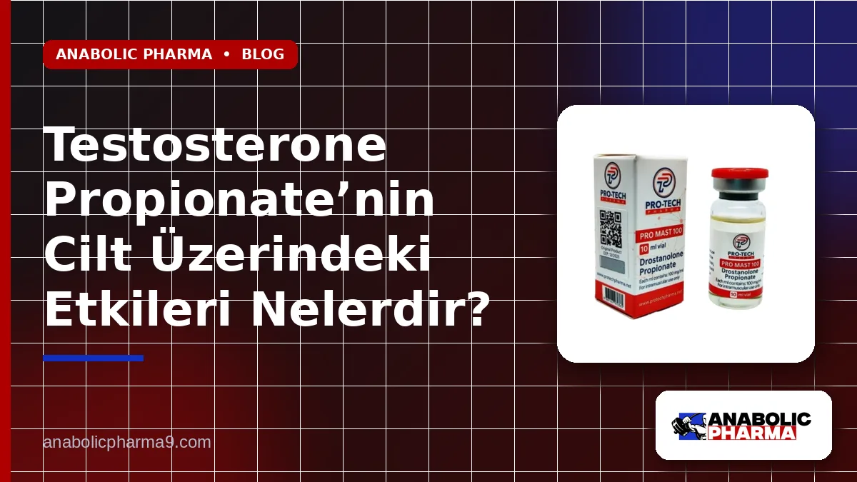 Testosterone Propionate’nin Cilt Üzerindeki Etkileri Nelerdir?
