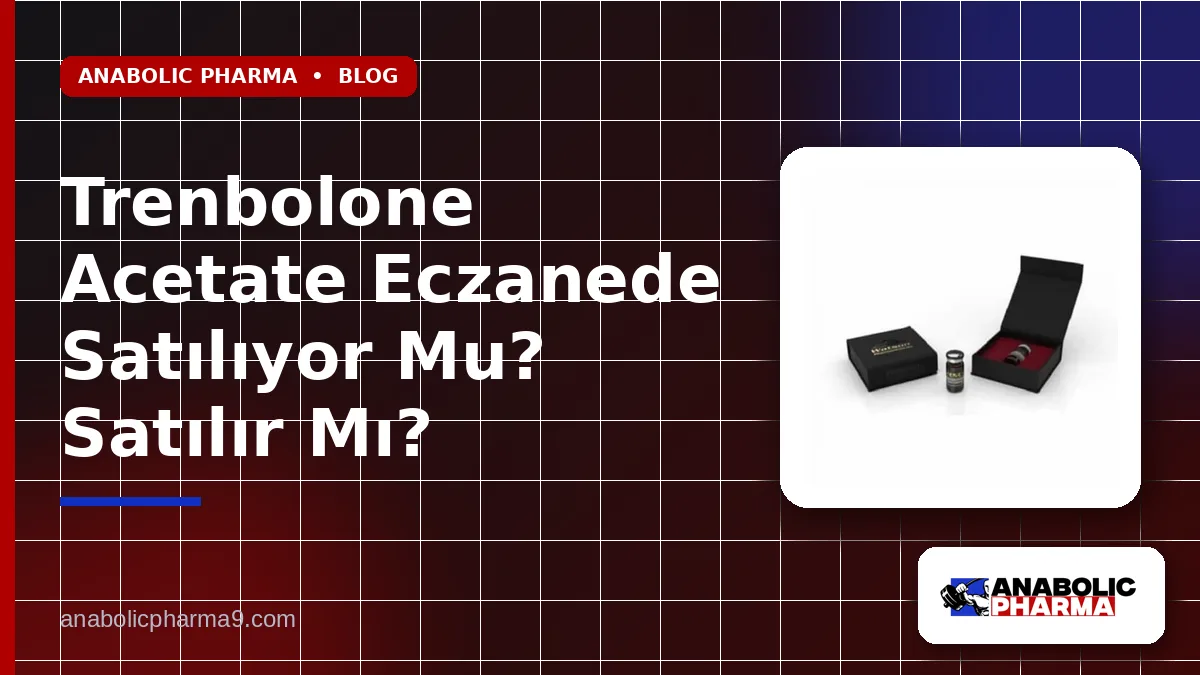 Trenbolone Acetate Eczanede Satılıyor Mu? Satılır Mı?