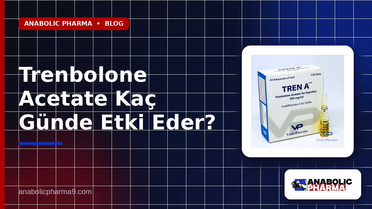 Trenbolone Acetate Kaç Günde Etki Eder?