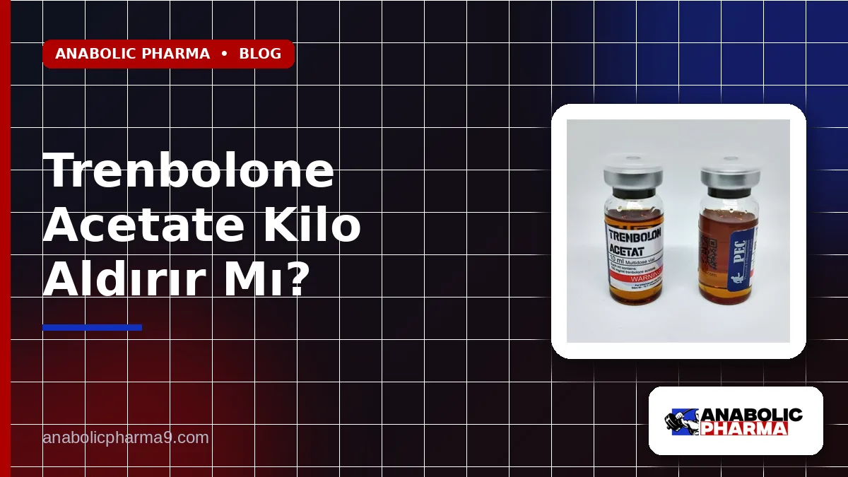 Trenbolone Acetate Kilo Aldırır Mı?