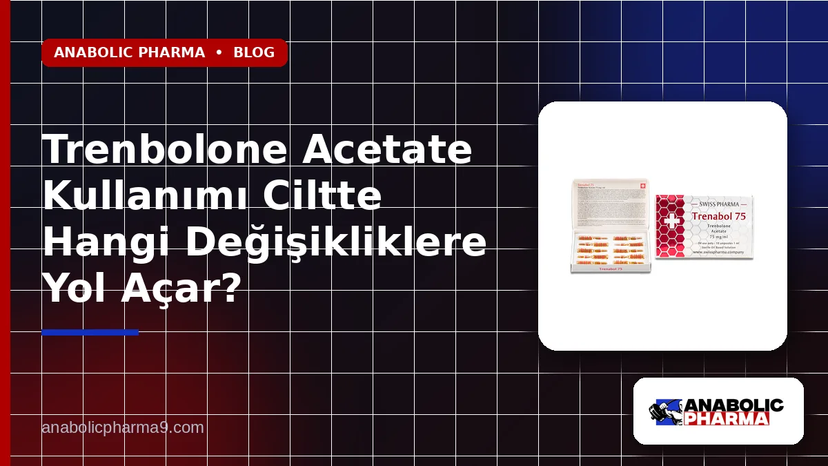 Trenbolone Acetate Kullanımı Ciltte Hangi Değişikliklere Yol Açar? 1 Trenbolone Acetate Kullanımı Ciltte Hangi Değişikliklere Yol Açar?