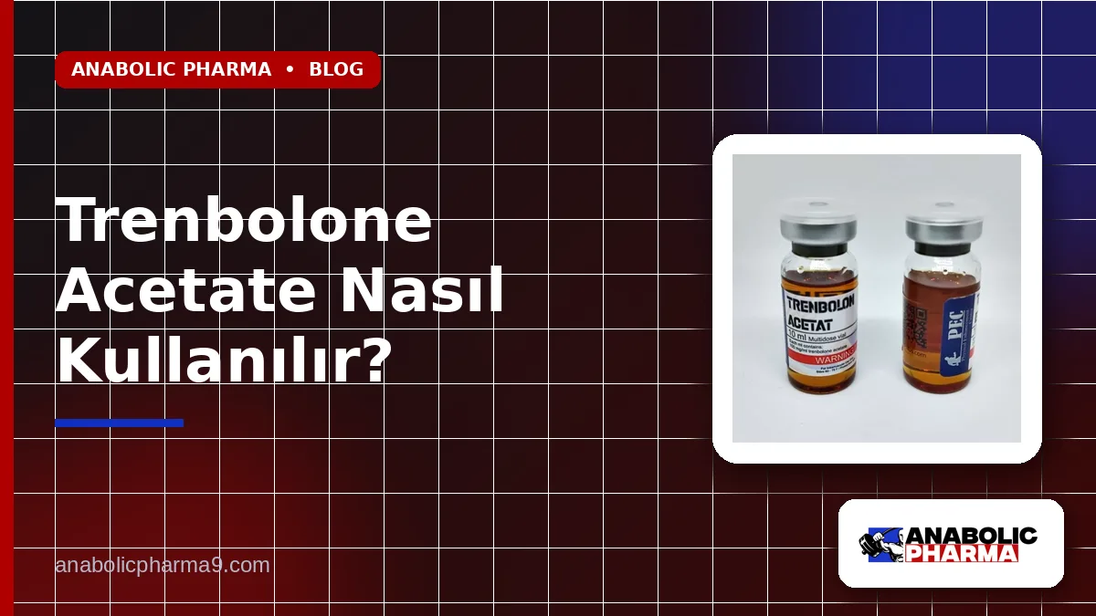 Trenbolone Acetate Nasıl Kullanılır?