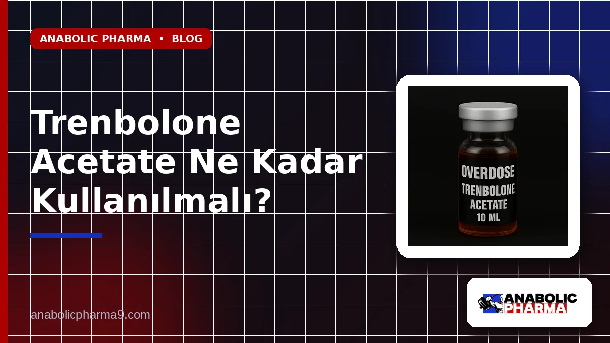 Trenbolone Acetate Ne Kadar Kullanılmalı?