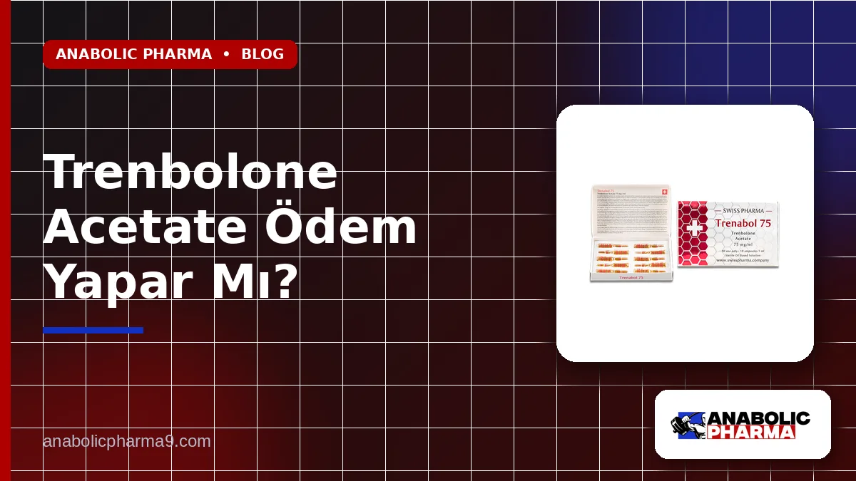 Trenbolone Acetate Ödem Yapar Mı?