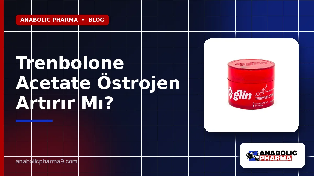 Trenbolone Acetate Östrojen Artırır Mı?