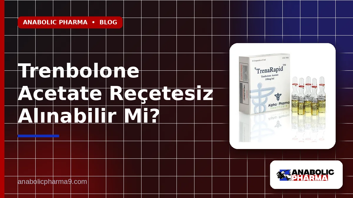 Trenbolone Acetate Reçetesiz Alınabilir Mi?