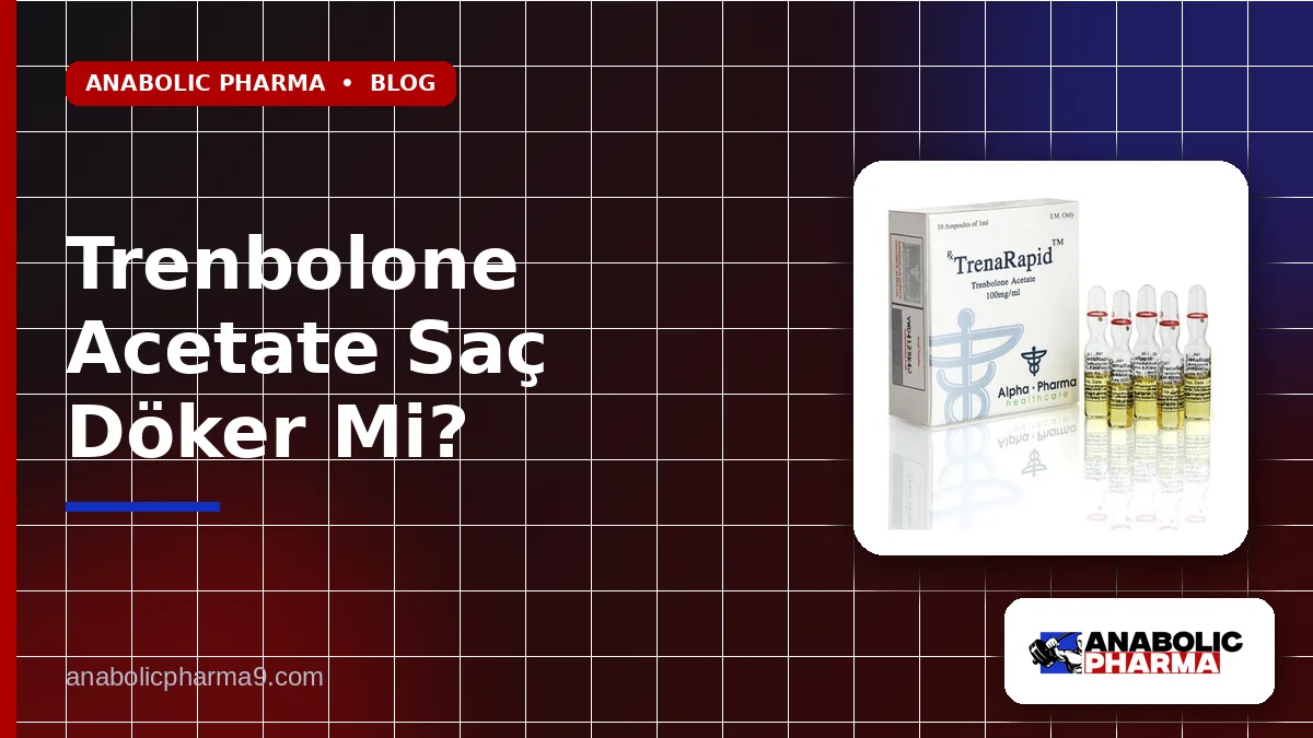 Trenbolone Acetate Saç Döker Mi?