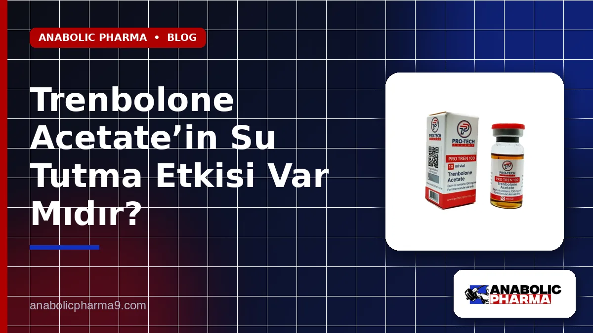 Trenbolone Acetate’in Su Tutma Etkisi Var Mıdır?