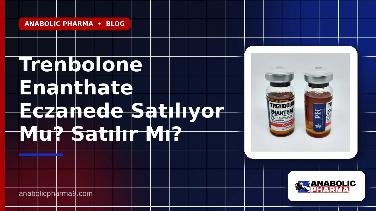 Trenbolone Enanthate Eczanede Satılıyor Mu? Satılır Mı?