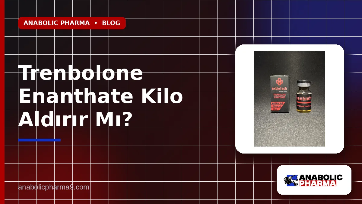 Trenbolone Enanthate Kilo Aldırır Mı?