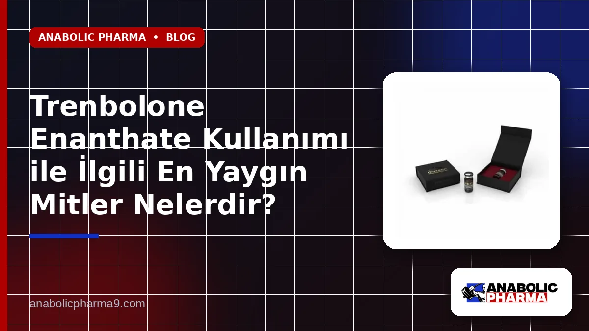Trenbolone Enanthate Kullanımı ile İlgili En Yaygın Mitler Nelerdir?