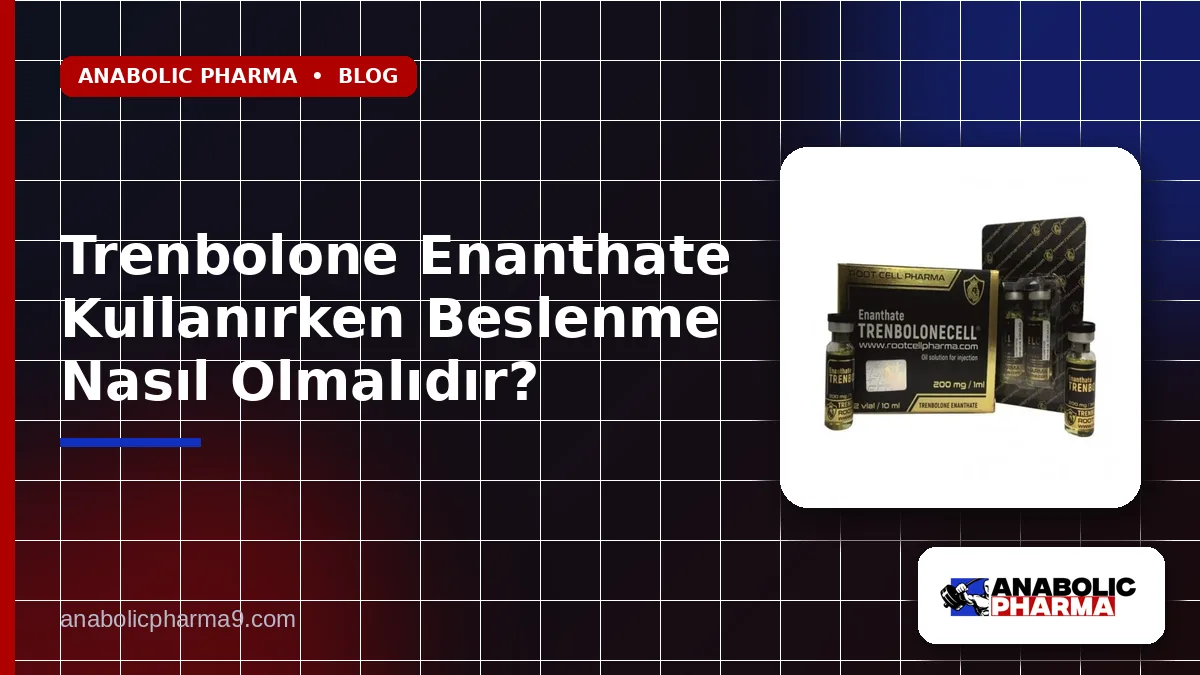 Trenbolone Enanthate Kullanırken Beslenme Nasıl Olmalıdır?