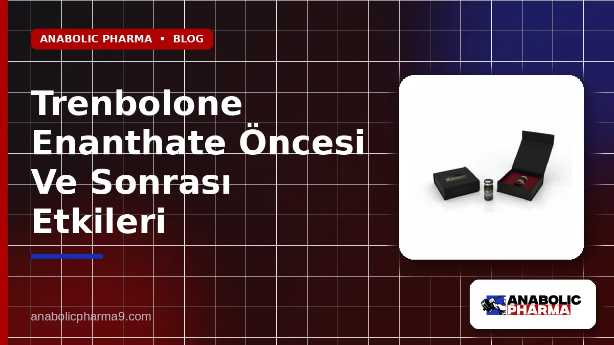 Trenbolone Enanthate Öncesi Ve Sonrası Etkileri