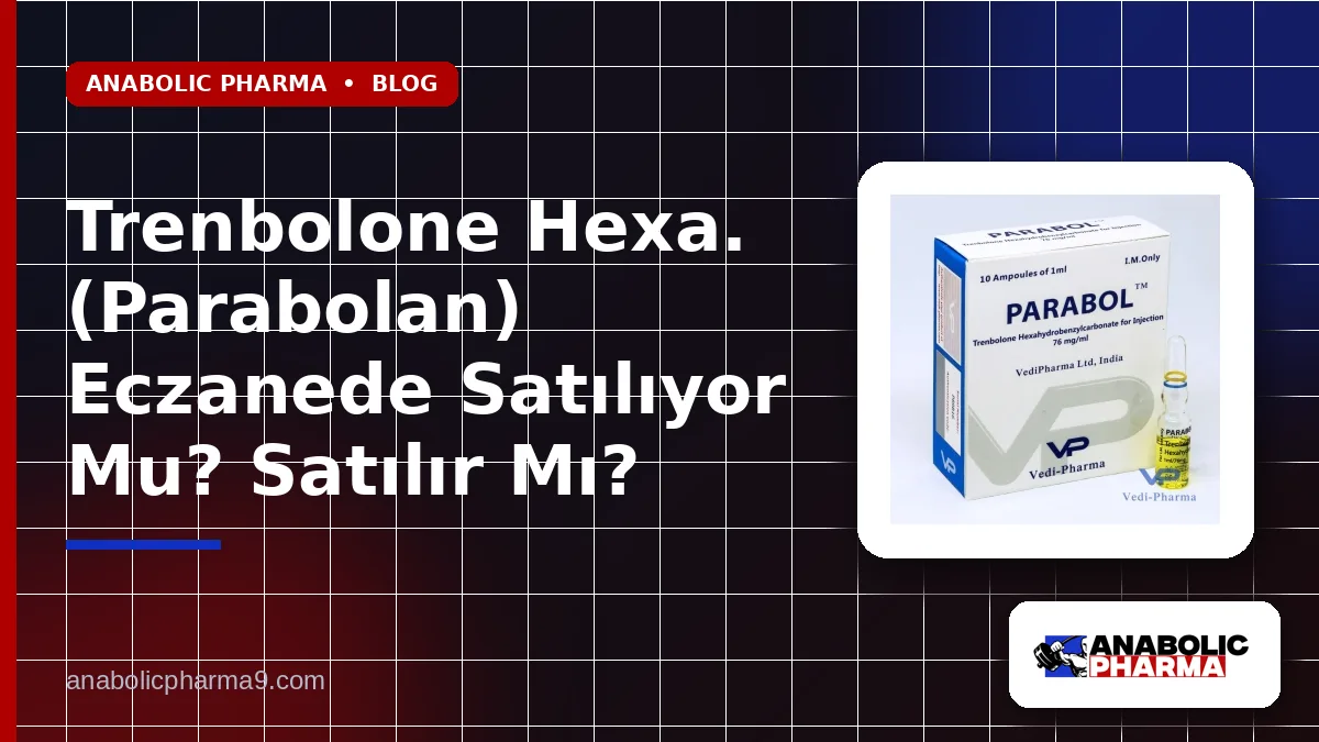 Trenbolone Hexa. (Parabolan) Eczanede Satılıyor Mu? Satılır Mı?