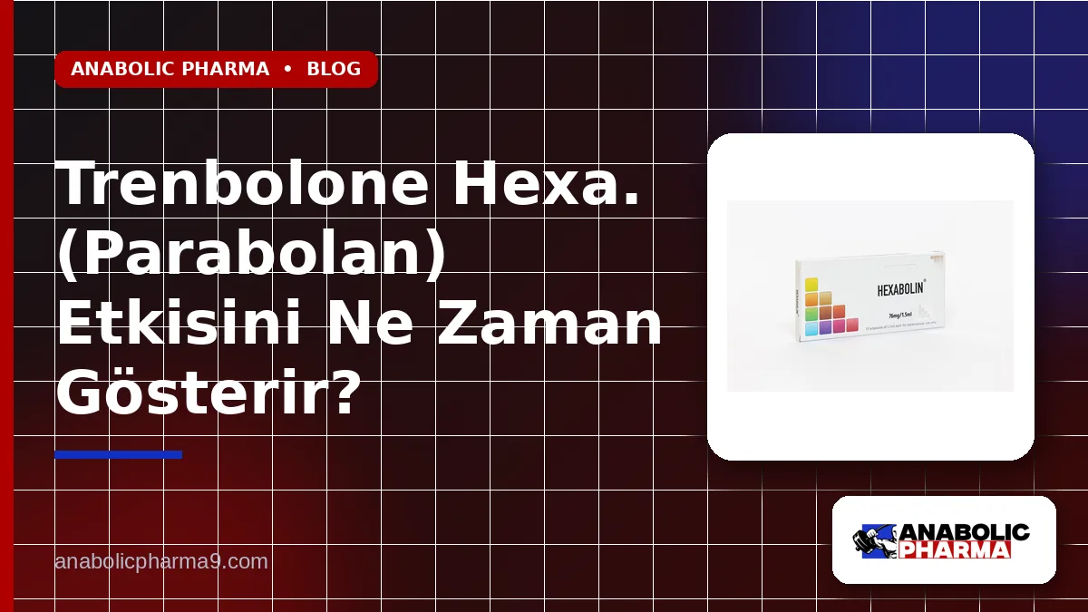 Trenbolone Hexa. (Parabolan) Etkisini Ne Zaman Gösterir?