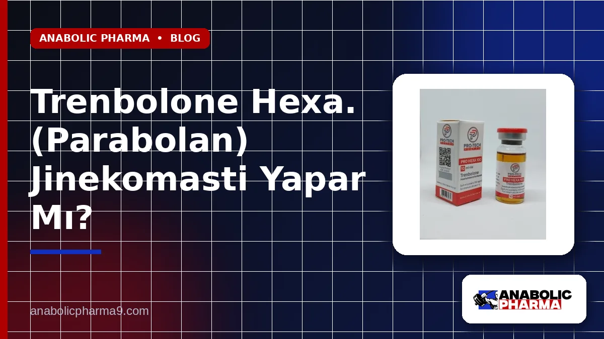 Trenbolone Hexa. (Parabolan) Jinekomasti Yapar Mı?