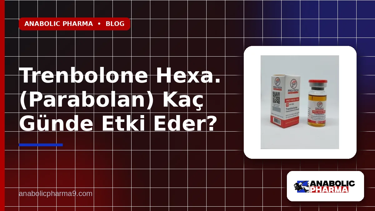 Trenbolone Hexa. (Parabolan) Kaç Günde Etki Eder?