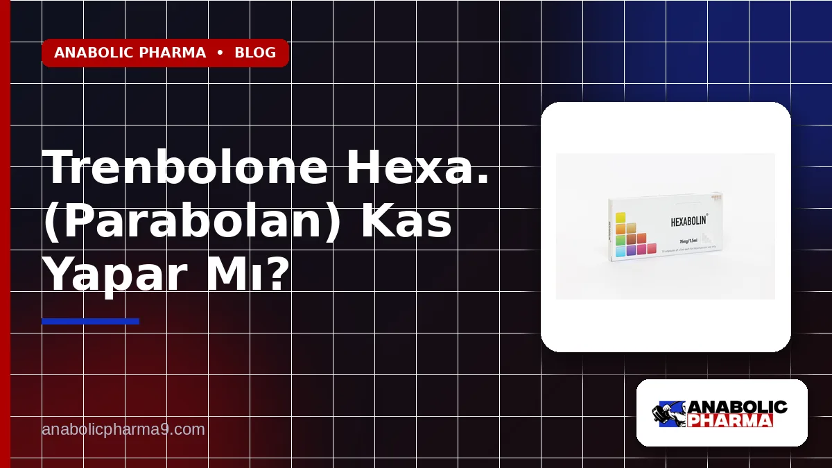 Trenbolone Hexa. (Parabolan) Kas Yapar Mı?