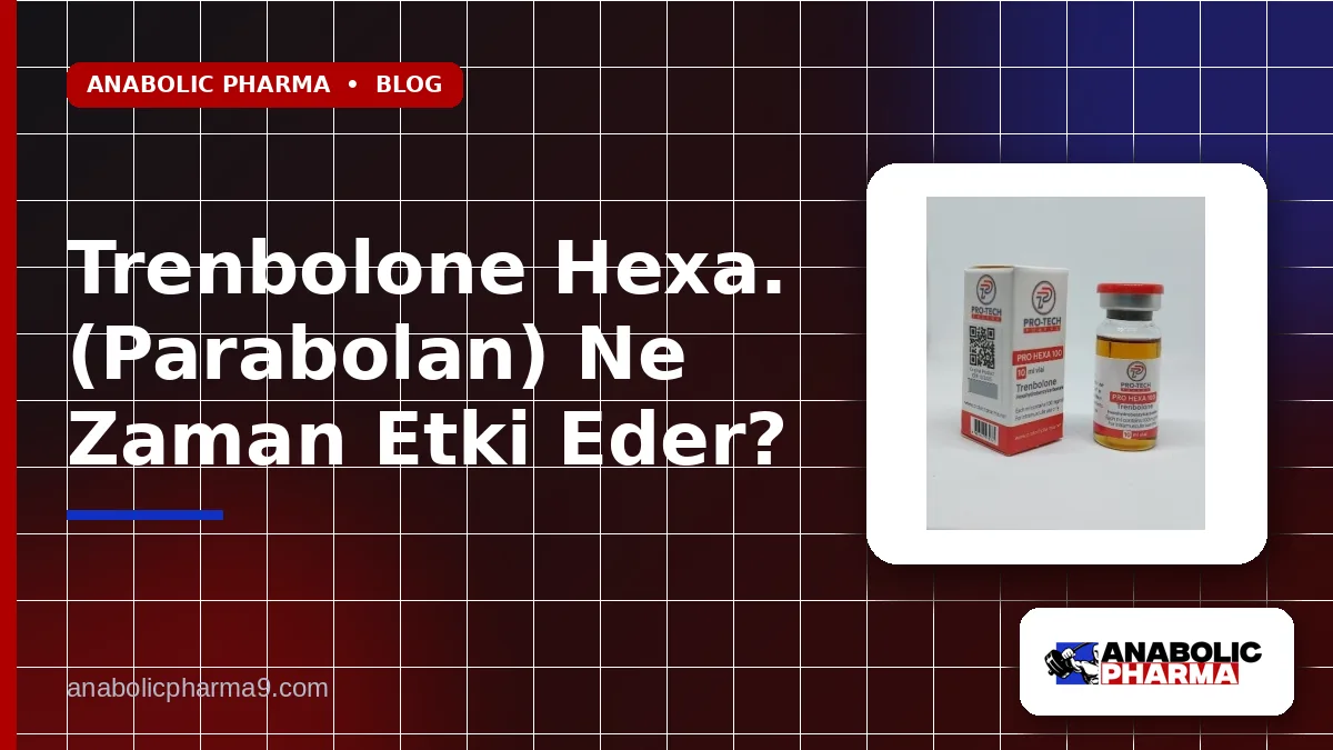Trenbolone Hexa. (Parabolan) Ne Zaman Etki Eder?