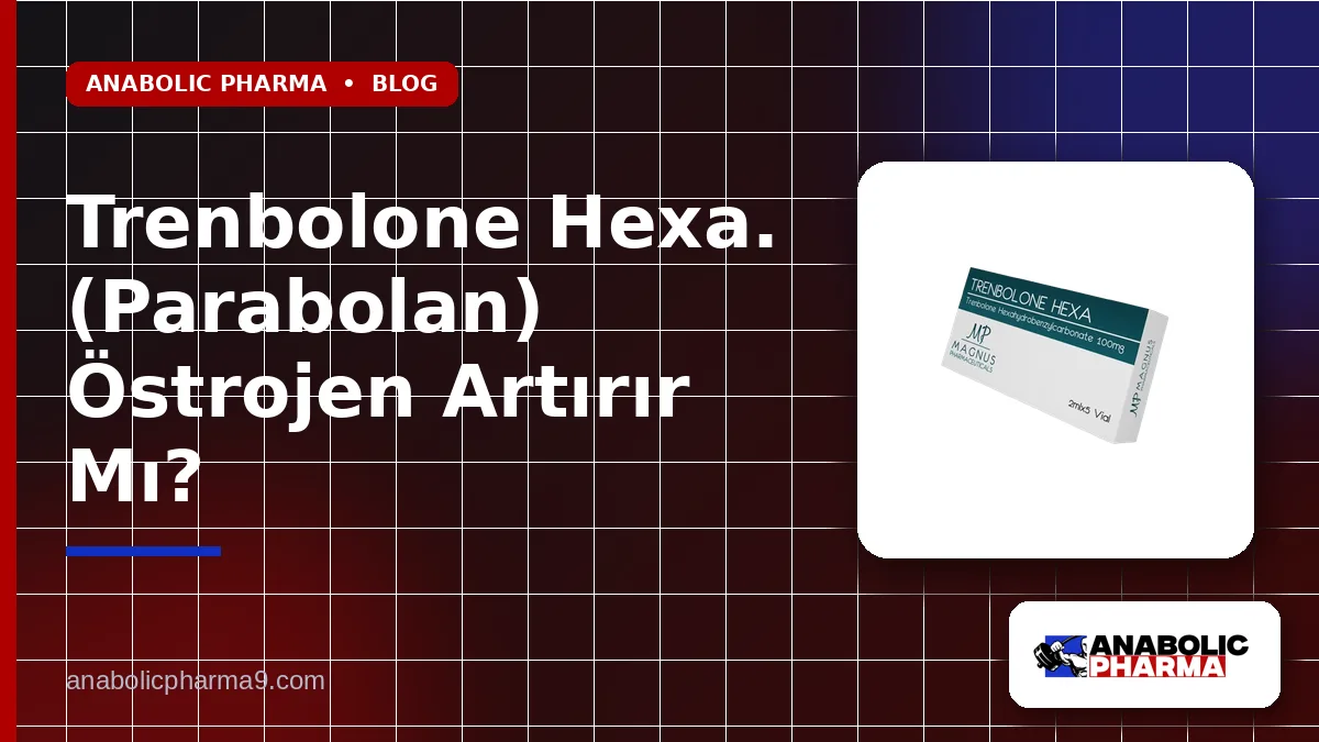 Trenbolone Hexa. (Parabolan) Östrojen Artırır Mı?