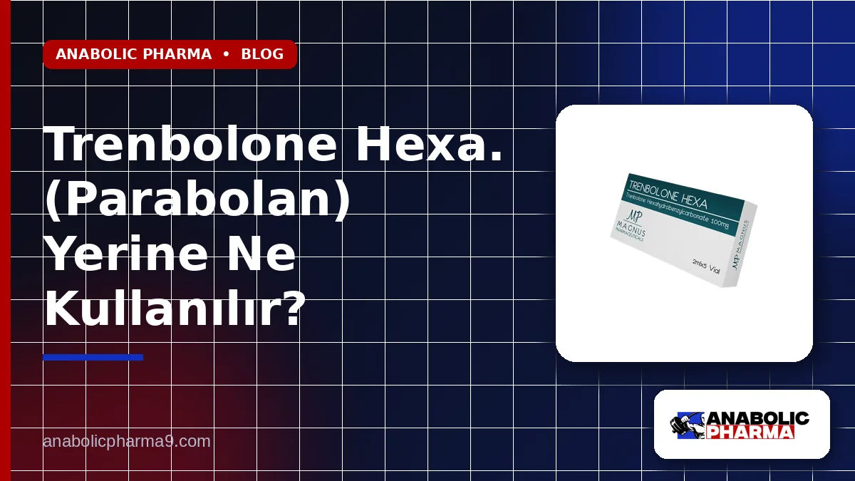 Trenbolone Hexa. (Parabolan) Yerine Ne Kullanılır?