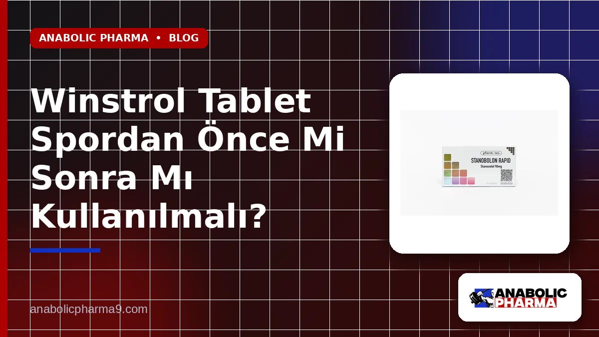 Winstrol Tablet Spordan Önce Mi Sonra Mı Kullanılmalı?